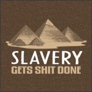 Slavery Gets Shit Done Funny T-Shirt