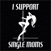 I Support Single Moms Funny T-Shirt