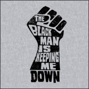 The Black Man Is Keeping Me Down Funny T-Shirt